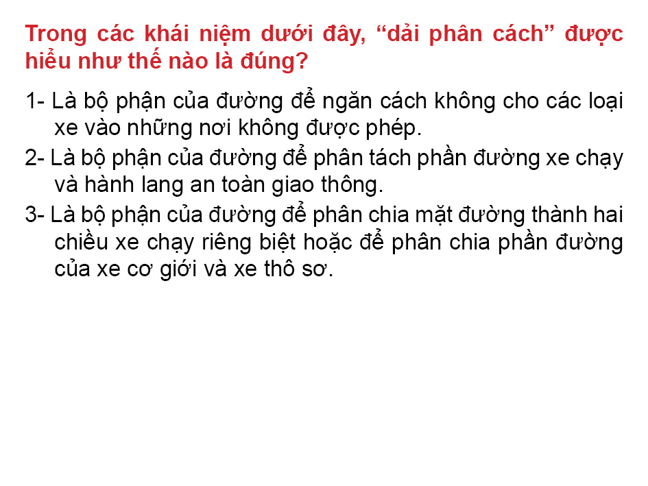Câu 4: Trong các khái niệm dưới đây, "dải phân cách" được hiểu như thế nào là đúng?