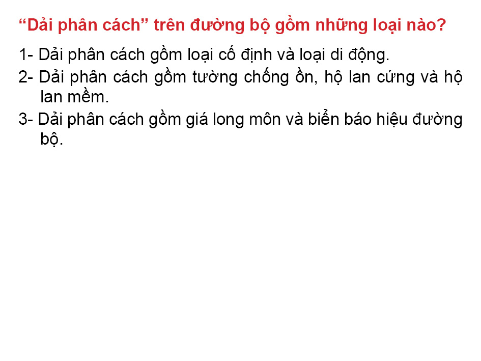 Câu 5: “Dải phân cách” trên đường bộ gồm những loại nào?