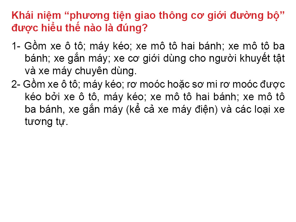 Câu 8: Khái niệm "Phương tiện giao thông cơ giới đường bộ" được hiểu thế nào là đúng?