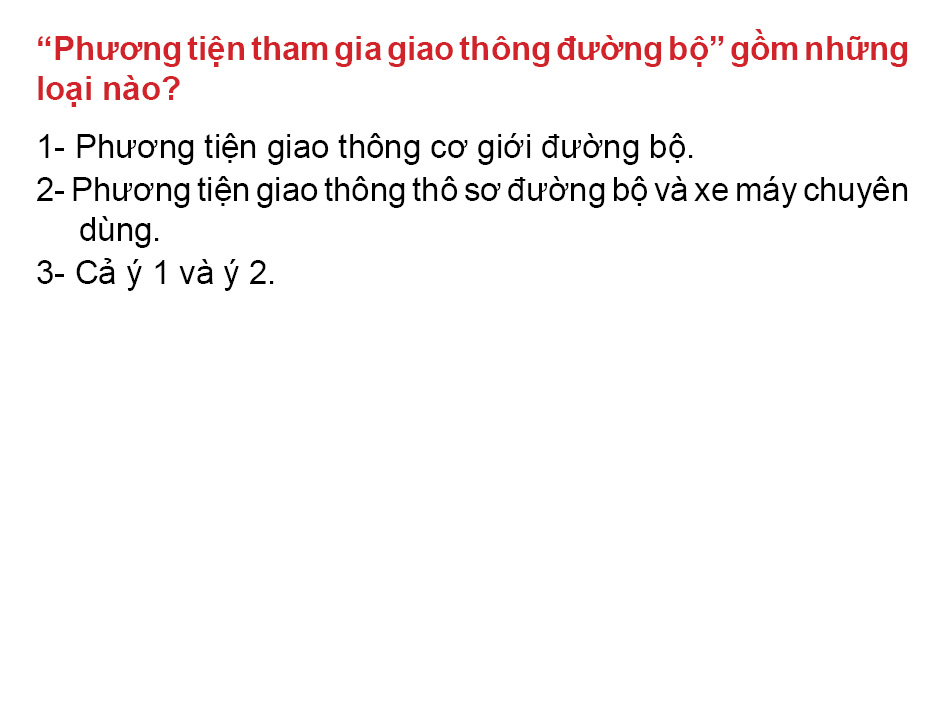 Câu 10: "Phương tiện tham gia giao thông đường bộ" gồm những loại nào?