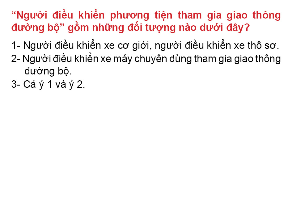 Câu 12: "Người điều khiển phương tiện tham gia giao thông" đường bộ gồm những đối nào?