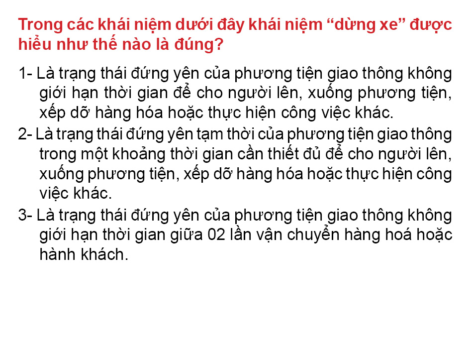 Câu 14: Khái niệm '' Dừng xe'' được hiểu thế nào là đúng quy tắc giao thông?