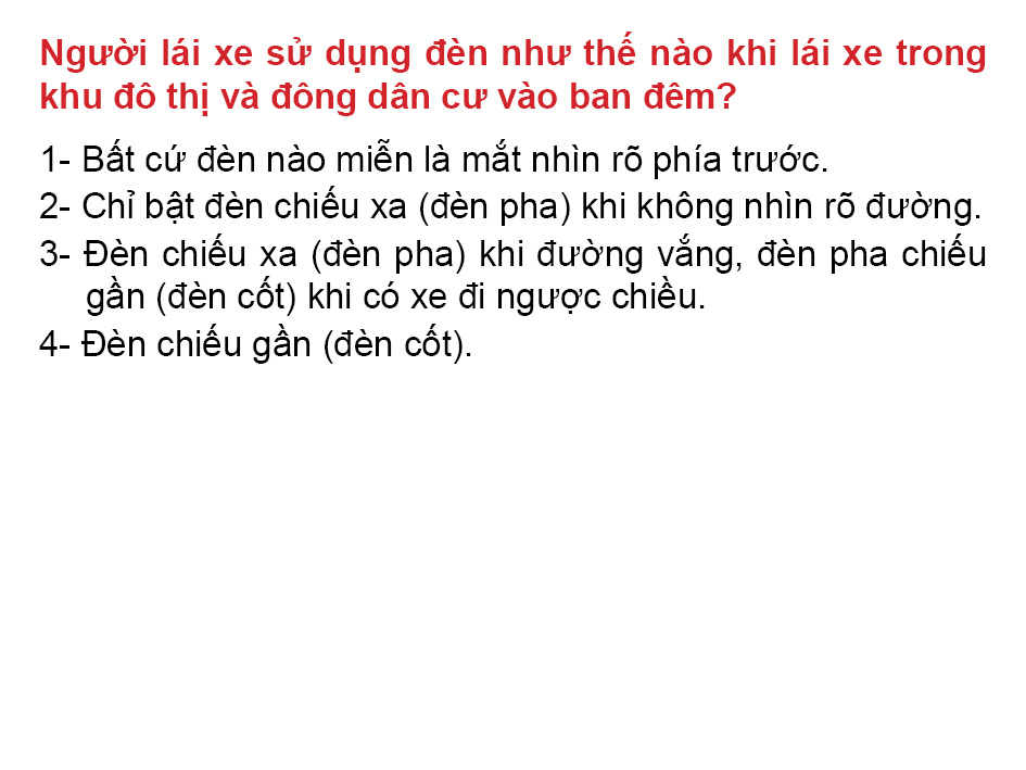 Câu 32: Người lái xe sử dụng đèn như thế nào khi lái xe trong khu đô thị và đông dân cư vào ban đêm?