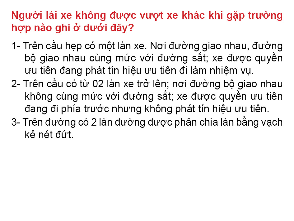 Câu 36: Người lái xe không được vượt xe khác khi gặp trường hợp nào ghi ở dưới đây?