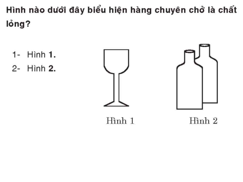 Hình nào dưới đây biểu hiện hàng chuyên chở là chất lỏng?